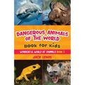Dangerous Animals of the World Book for Kids: Astonishing photos and fierce facts about the deadliest animals on the planet!