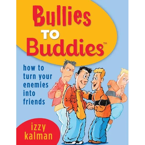 Bullies to Buddies - How to Turn Your Enemies into Friends!