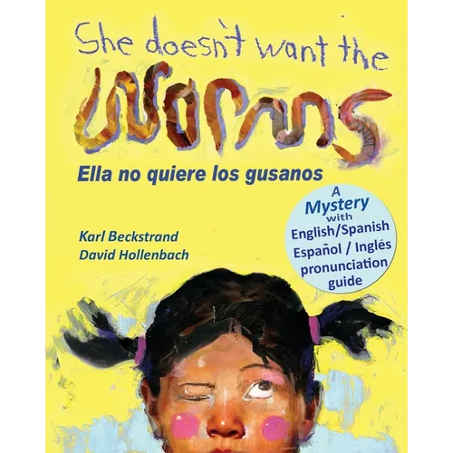 She Doesn't Want the Worms - Ella no quiere los gusanos: A Mystery (In English and Spanish)