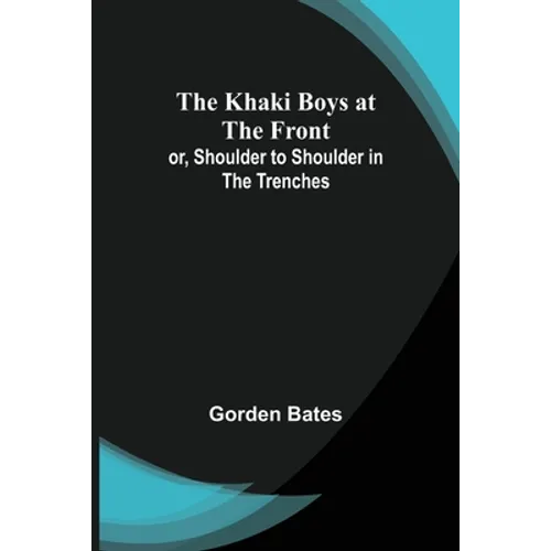The Khaki Boys at the Front; or, Shoulder to Shoulder in the Trenches