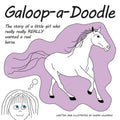 Galoop-a-Doodle: A story about a little girl who really really REALLY wanted a real horse.