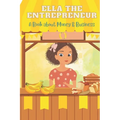 Ella the Entrepreneur: A Book about Money and Business