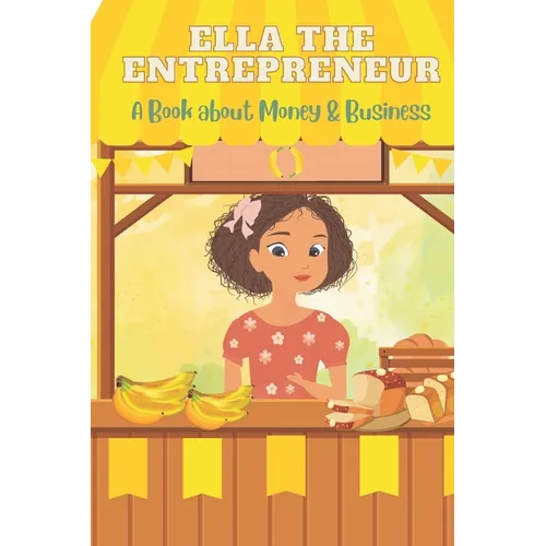 Ella the Entrepreneur: A Book about Money and Business