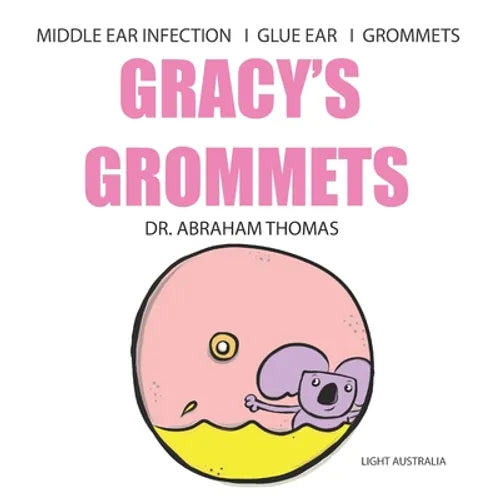 Gracy's Grommets: A children's book on MIDDLE EAR INFECTION, GLUE EAR & GROMMETS