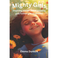 Mighty Girls: Inspiring stories about girls fulfilling their dreams