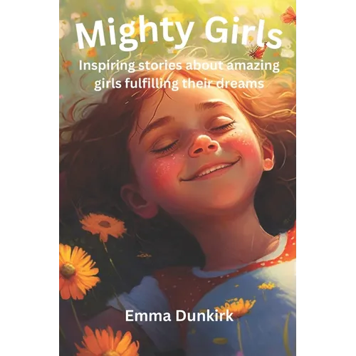 Mighty Girls: Inspiring stories about girls fulfilling their dreams