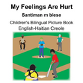 English-Haitian Creole My Feelings Are Hurt/Santiman m blese Children's Bilingual Picture Book