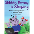 Shhhhh, Mommy is Sleeping: A Child's Perspective of a Working Mom