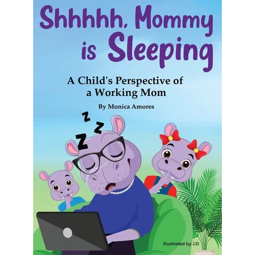 Shhhhh, Mommy is Sleeping: A Child's Perspective of a Working Mom