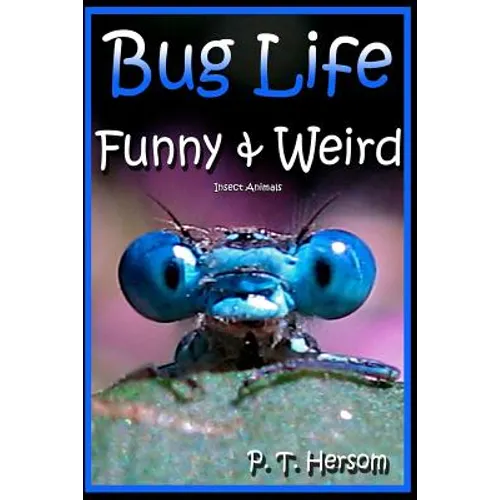 Bug Life Funny & Weird Insect Animals: Learn with Amazing Photos and Fun Facts About Bugs and Spiders