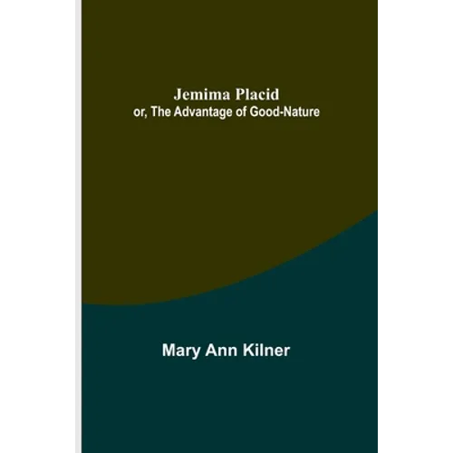 Jemima Placid; or, The Advantage of Good-Nature