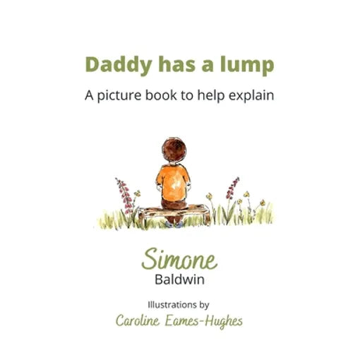 Daddy has a Lump: A picture book to help explain