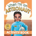 When I'm an Astronaut Activity Book: Dreaming is Believing: STEM