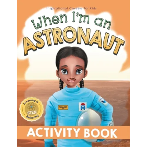 When I'm an Astronaut Activity Book: Dreaming is Believing: STEM