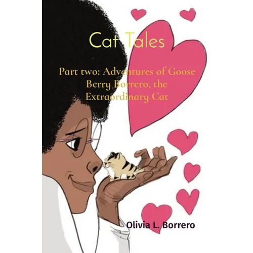 Cat Tales: Part two: Adventures of Goose Berry Borrero, the Extraordinary Cat