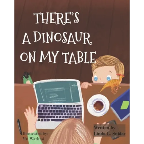 There's A Dinosaur On My Table