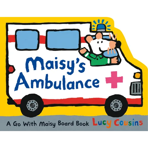 Maisy's Ambulance: (Ambulance-Shaped Board Book about Maisy the Mouse's Rescue Adventure for Toddlers)