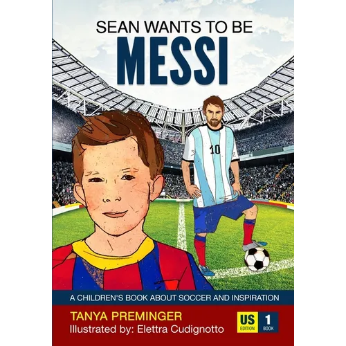 Sean Wants To Be Messi: A children's book about soccer and inspiration. US edition