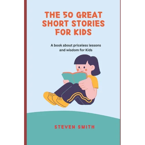 The 50 Great Short Stories for Kids: A book about priceless lessons and wisdom for Kids