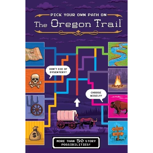 The Oregon Trail: Pick Your Own Path on the Oregon Trail: A Tabbed Expedition with More Than 50 Story Possibilities