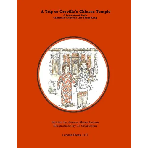 A Trip to Oroville's Chinese Temple: A Learn-About Book on California's Historic Liet Sheng Kong