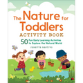 The Nature for Toddlers Activity Book: 50 Fun Early Learning Activities to Explore the Natural World