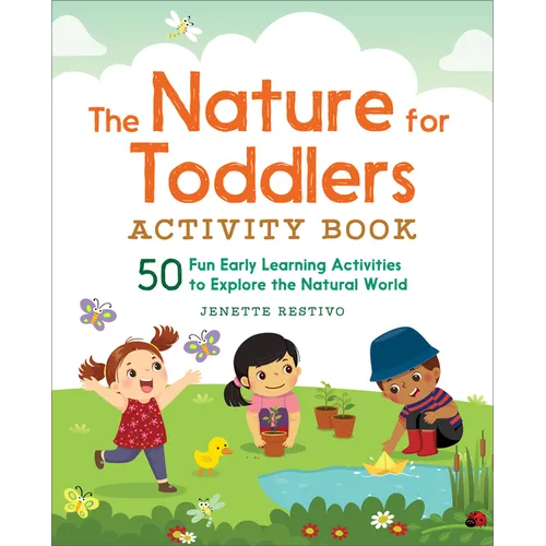 The Nature for Toddlers Activity Book: 50 Fun Early Learning Activities to Explore the Natural World