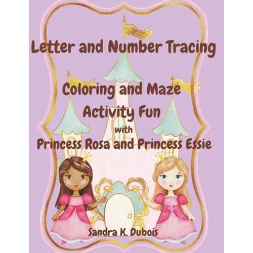Letter and Number Tracing Coloring and Maze Activity Fun with Princess Rosa and Princess Essie