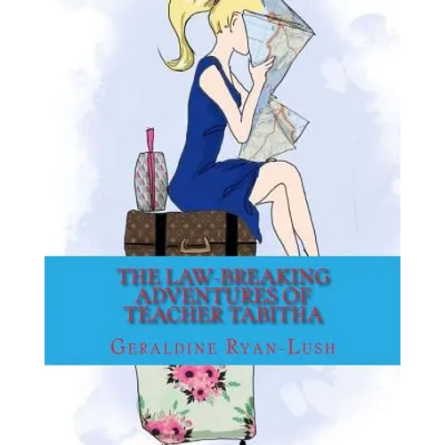 The Law-Breaking Adventures Of Teacher Tabitha: 978-0-9947339-6-2