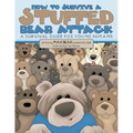 How To Survive A Stuffed Bear Attack: A Survival Guide For Young Humans