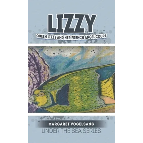 Lizzy: Queen Lizzy and Her French Angel Court: Under the Sea Series