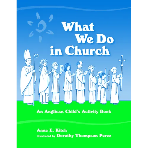 What We Do in Church: An Anglican Child's Activity Book