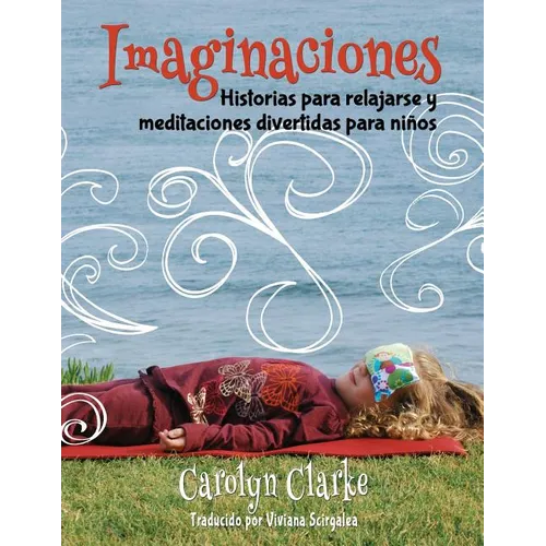 Imaginaciones: Historias para relajarse y meditaciones divertidas para niños (Imaginations Spanish Edition)