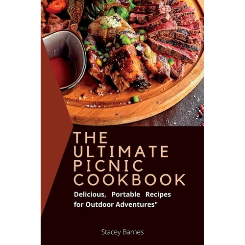 The Ultimate Picnic cookbook: Delicious, Portable Recipes for Outdoor Adventures