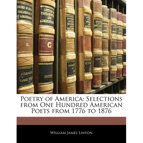 Poetry of America: Selections from One Hundred American Poets from 1776 to 1876