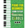 Piano for Beginners - Learn to Play Christmas Carols: The Ultimate Beginner Piano Songbook for Kids with Lessons on Reading Notes and 32 Beloved Songs
