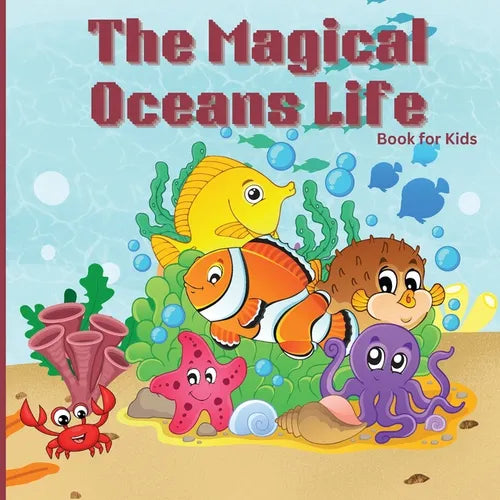 The Magical Ocean Life Book for Kids: Fun and Educational Marine Life Book with Colorful Illustrations