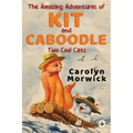 The Amazing Adventures of Kit and Caboodle: Two Cool Cats