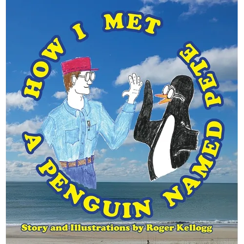 How I Met A Penguin Named Pete: Book 1