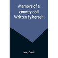Memoirs of a country doll. Written by herself