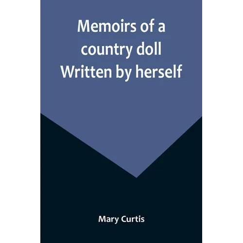 Memoirs of a country doll. Written by herself