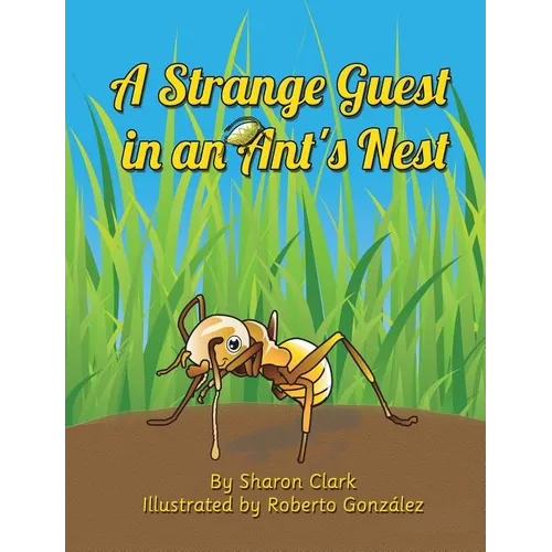 A Strange Guest in an Ant's Nest: A Children's Nature Picture Book, a Fun Ant Story That Kids Will Love