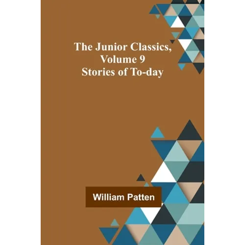 The Junior Classics, Volume 9: Stories of To-day