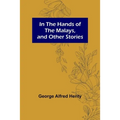 In the Hands of the Malays, and Other Stories