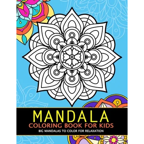 Mandala Coloring Book for Kids: Big Mandalas to Color for Relaxation