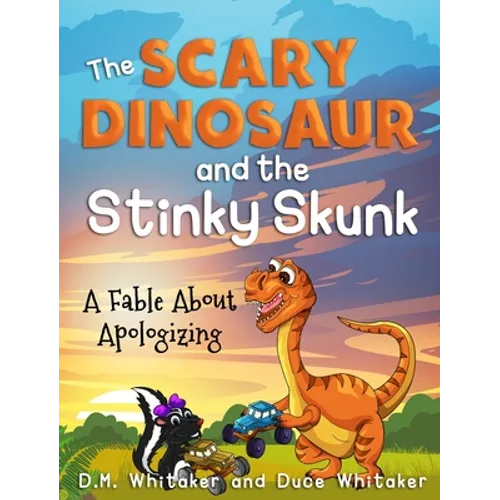 The Scary Dinosaur and The Stinky Skunk: A Fable About Apologizing