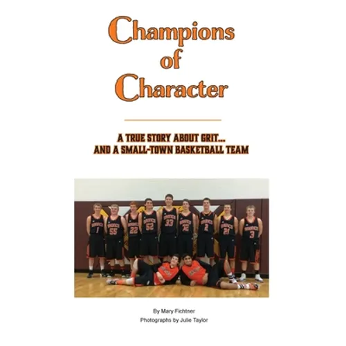 Champions of Character, A True Story About Grit...and a Small Town Basketball Team