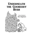 Underneath the Gooberry Bush: Poems and Drawings by Ken Higginson