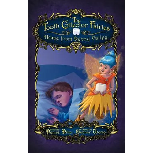 The Tooth Collector Fairies: Home from Decay Valley