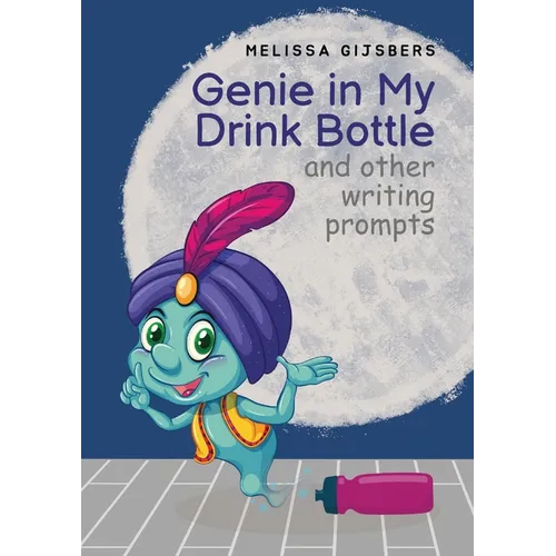 Genie in my Drink Bottle and Other Fun Writing Prompts